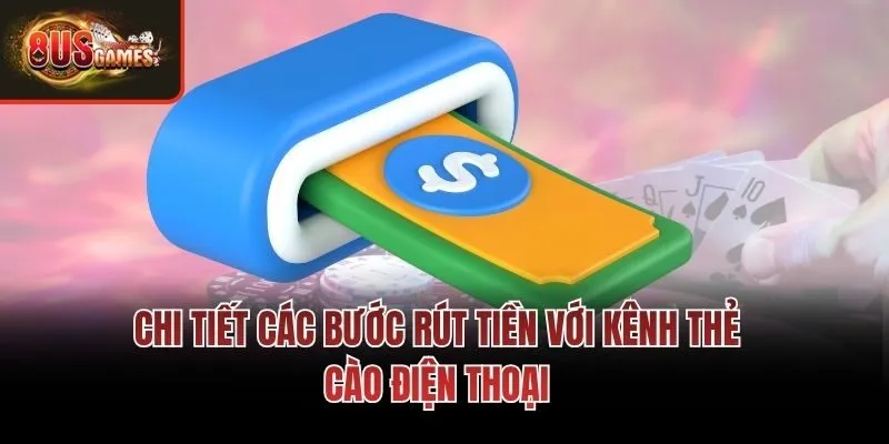 Chi tiết các bước rút tiền với kênh thẻ cào điện thoại