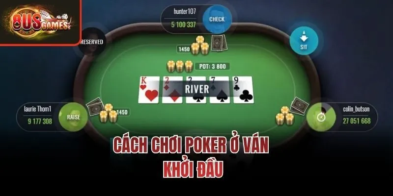 Cách chơi poker ở ván khởi đầu