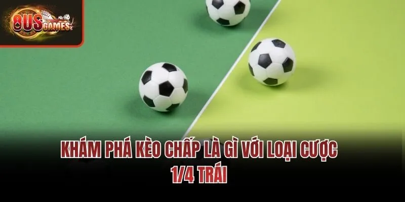 Khám phá kèo chấp là gì với loại cược 1/4 trái