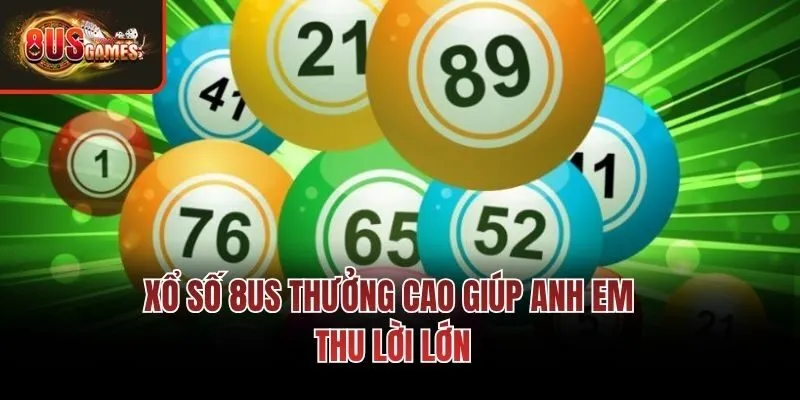 Xổ số 8us thưởng cao giúp anh em thu lời lớn