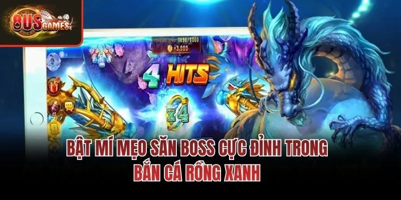 Bật mí mẹo săn boss cực đỉnh trong Bắn cá Rồng Xanh